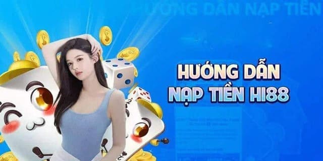 Hướng dẫn nạp tiền vào tài khoản người chơi Hi88